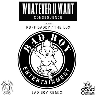 "Whatever U Want (Bad Boy Remix)" by Consequence