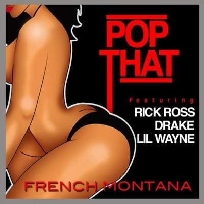 "Pop That" by French Montana featuring Rick Ross, Drake and Lil' Wayne