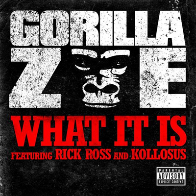 "What It Is" by Gorilla Zoe featuring Rick Ross and Kollosus