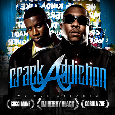 "Crack Addiction: We Run Atlanta" by DJ Bobby Black, Gucci Mane and Gorilla Zoe