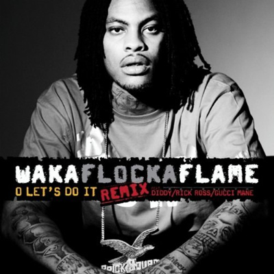 "O Let's Do It (Remix)" by Waka Flocka Flame featuring Diddy, Rick Ross and Gucci Mane