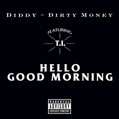 Single Cover: "Hello, Good Morning" by Diddy/Dirty Money featuring T.I.