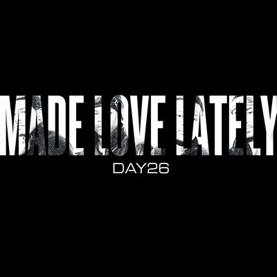 "Made Love Lately" by Day26