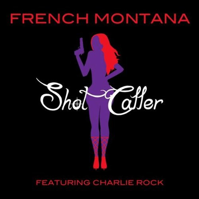 "Shot Caller" by French Montana featuring Charlie Rock