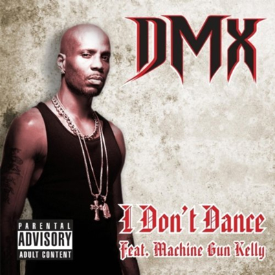 "I Don't Dance" by DMX featuring Machine Gun Kelly (Single Cover)