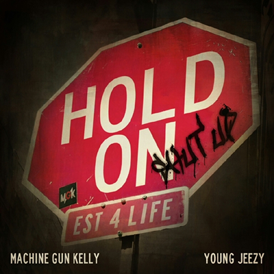 "Hold On (Shut Up)" by Machine Gun Kelly featuring Young Jeezy
