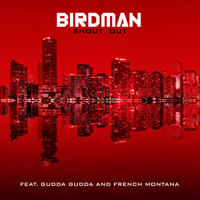 "Shout Out" by Birdman featuring Gudda Gudda and French Montana (Single Cover)