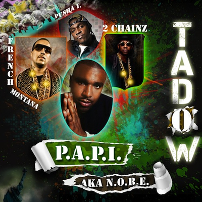 Single Cover: "Tadow" by P.A.P.I. (N.O.R.E.) featuring French Montana, 2 Chainz and Pusha T