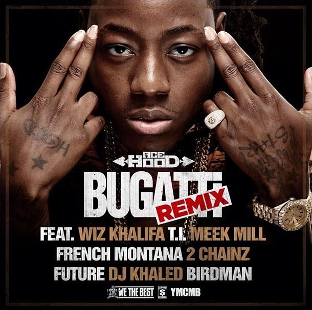 "Bugatti (Remix)" by Ace Hood featuring Wiz Khalifa, T.I., Meek Mill, French Montana, 2 Chainz, Future, DJ Khaled and Birdman